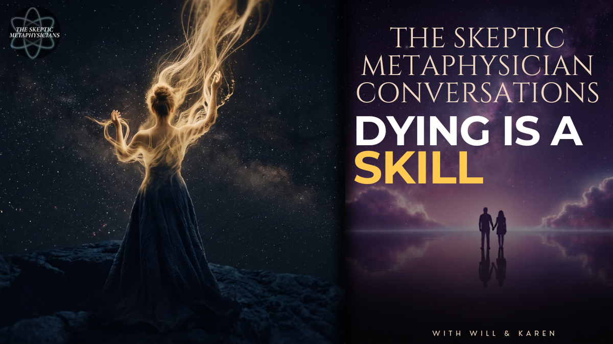 Dying is a Skill - Skeptic Metaphysician Conversations